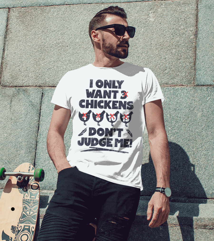 I Only Want 3 Chickens Don't Judge Me Chicken Lover T-Shirt