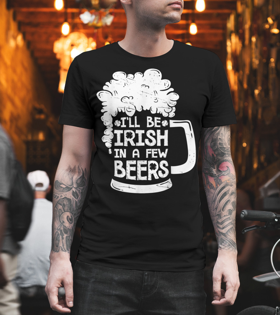 I'll Be Irish In A Few Beers Beer Mug Foam T-Shirt