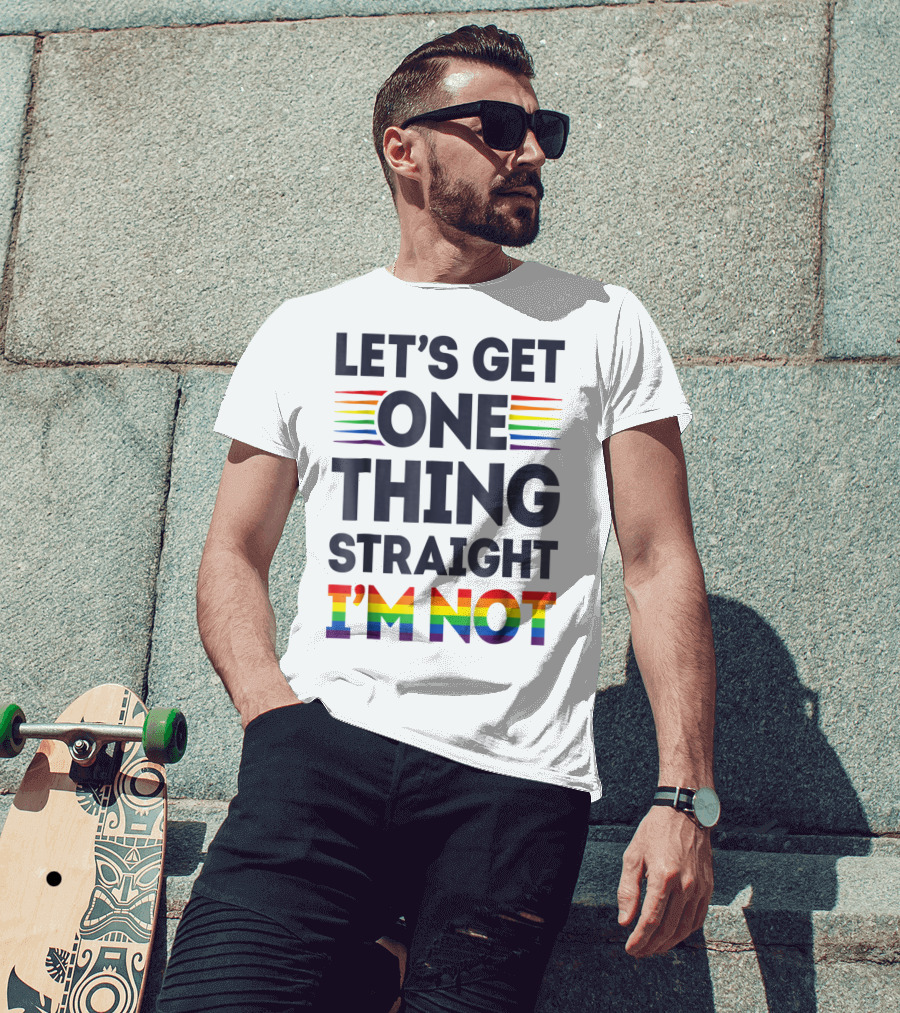 Let's Get One Thing Straight I'm Not Rainbow Pride Stripes T-Shirt