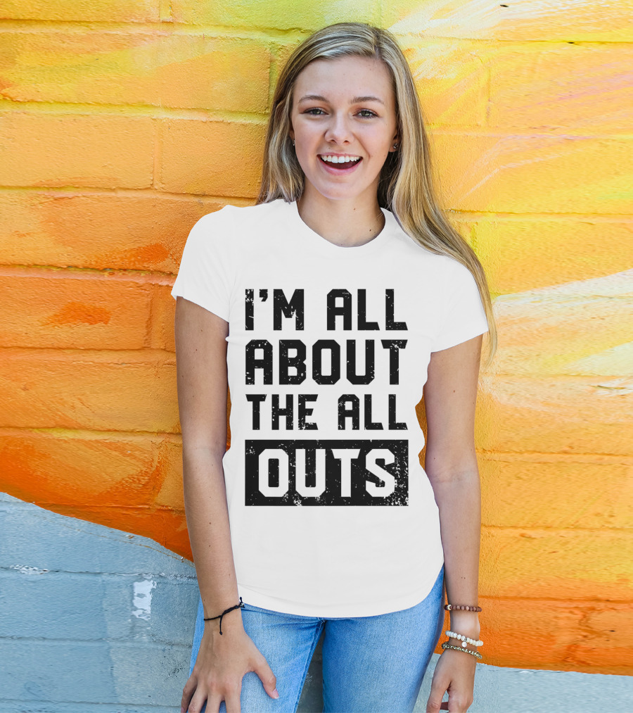 I'm All About The All Outs Fitness Gym Workout T-Shirt