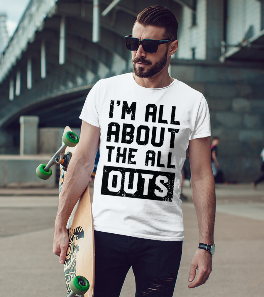 I'm All About The All Outs Fitness Gym Workout T-Shirt
