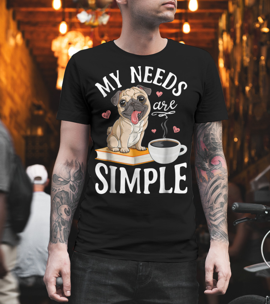 My Needs Are Simple Pug Coffee Book Lover T-Shirt