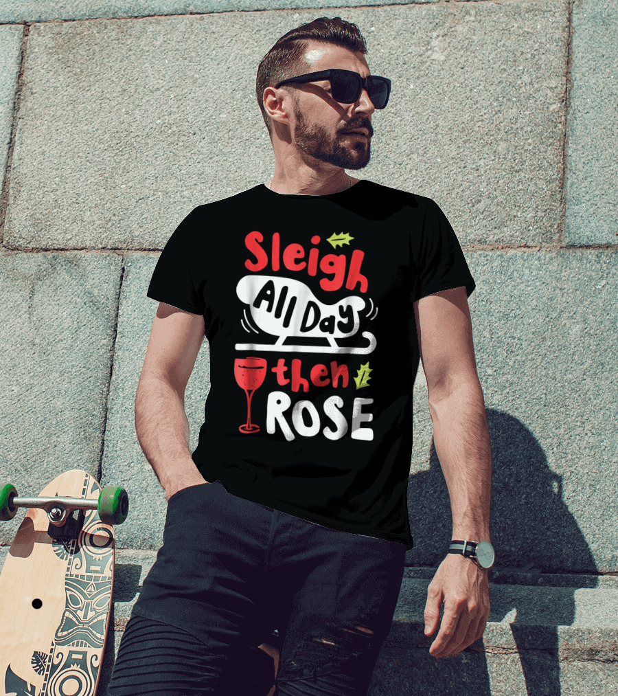 Sleigh All Day Then Rose Christmas Women Wine Festive Graphic R8 T-Shirt