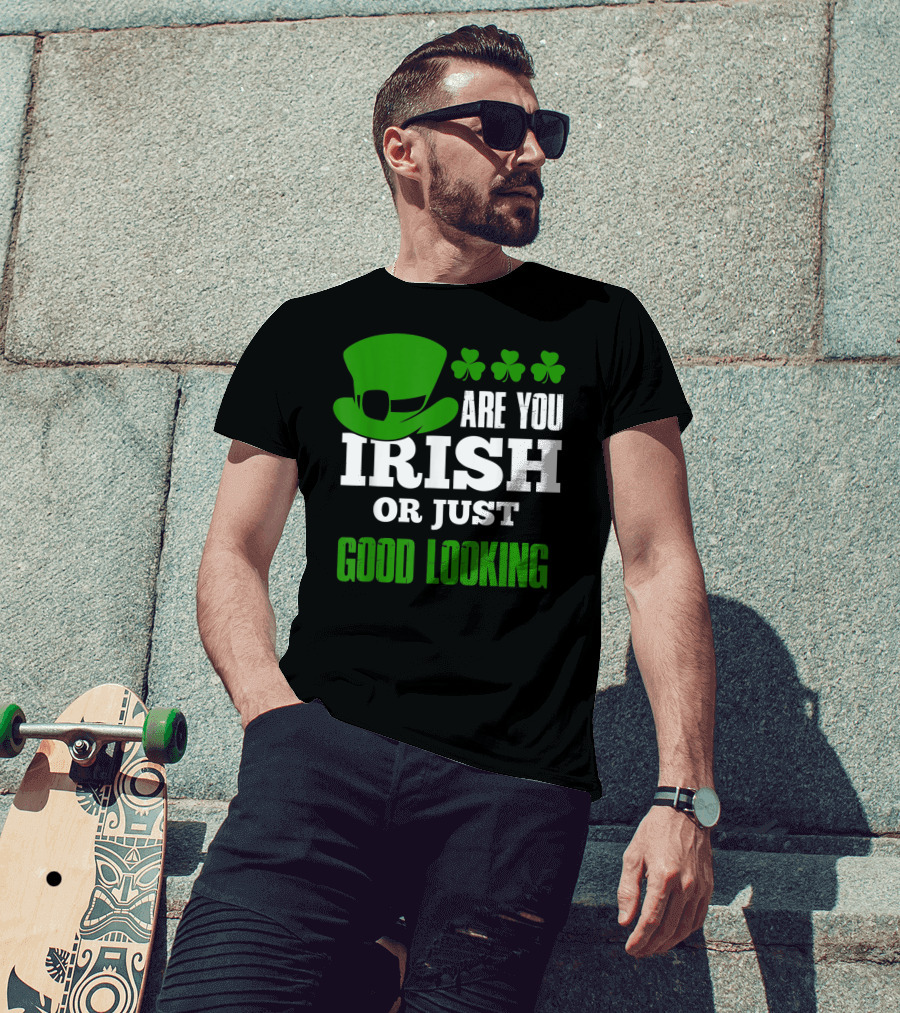 Are You Irish Or Just Good Looking Leprechaun Shamrock St Patricks Day T-Shirt