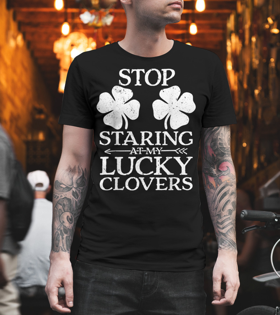 St Patricks Day Women Stop Staring At My Lucky Clovers T-Shirt