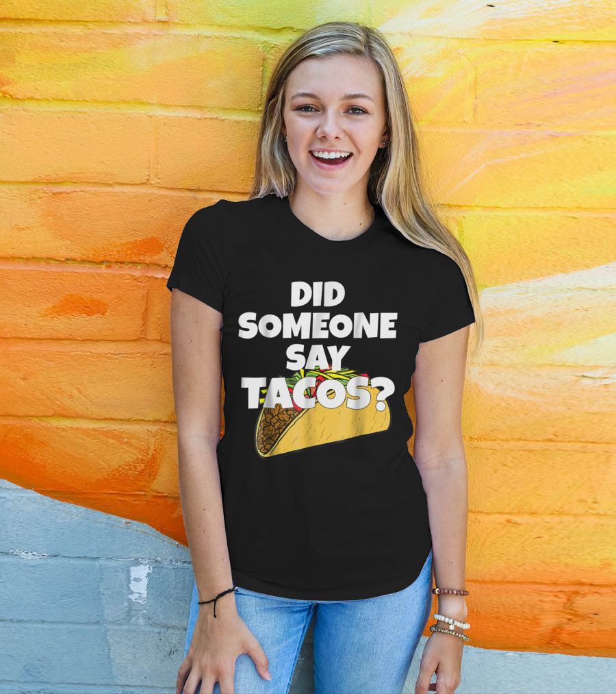 Did Someone Say Tacos Funny Taco Tuesday Tacos Day T-Shirt