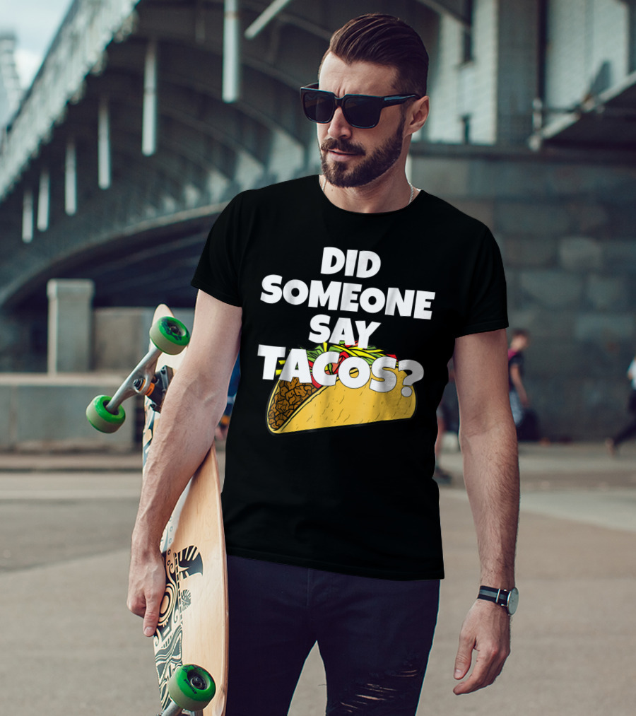 Did Someone Say Tacos Funny Taco Tuesday Tacos Day T-Shirt