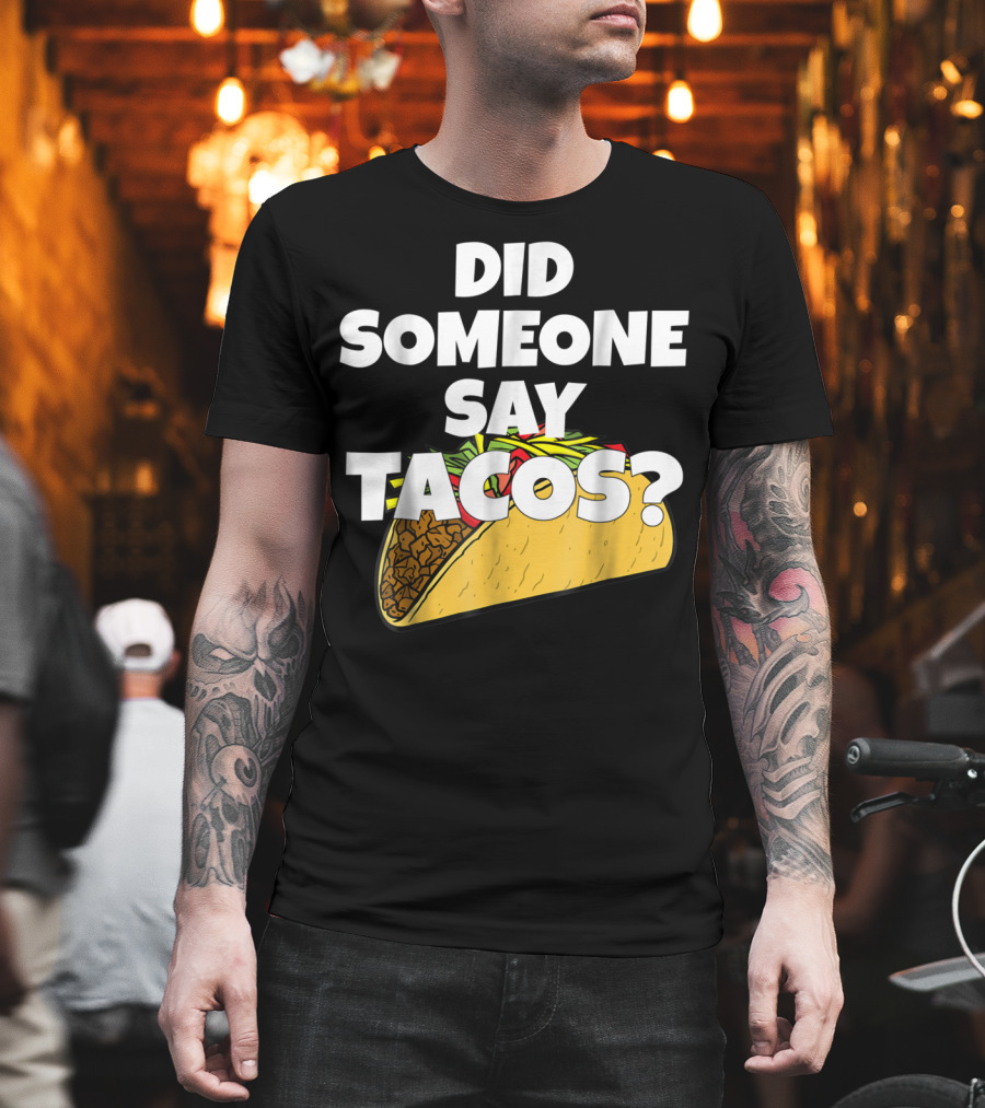 Did Someone Say Tacos Funny Taco Tuesday Tacos Day T-Shirt