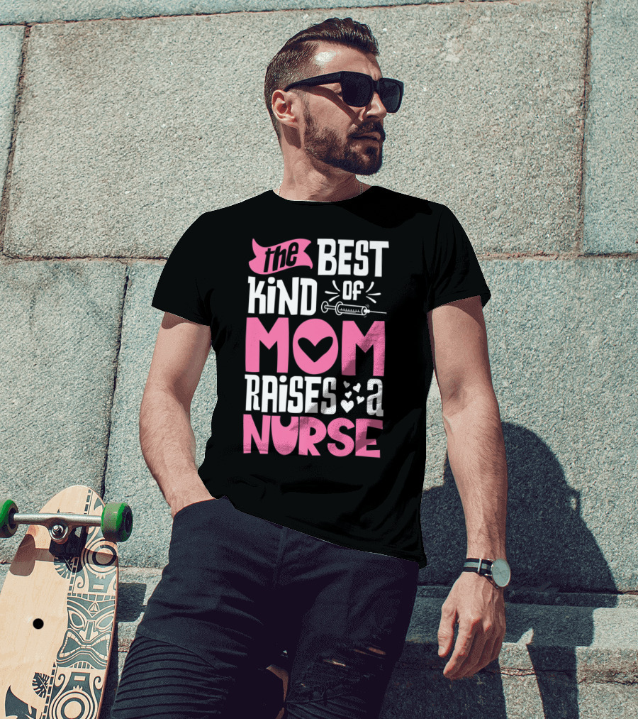 The Best Kind Of Mom Raises A Nurse With Heart And Syringe T-Shirt