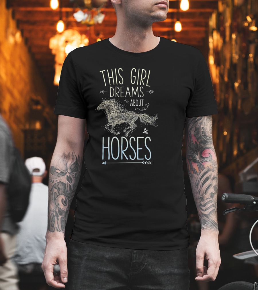 This Girl Dreams About Horses I Love Horse XD T-Shirt