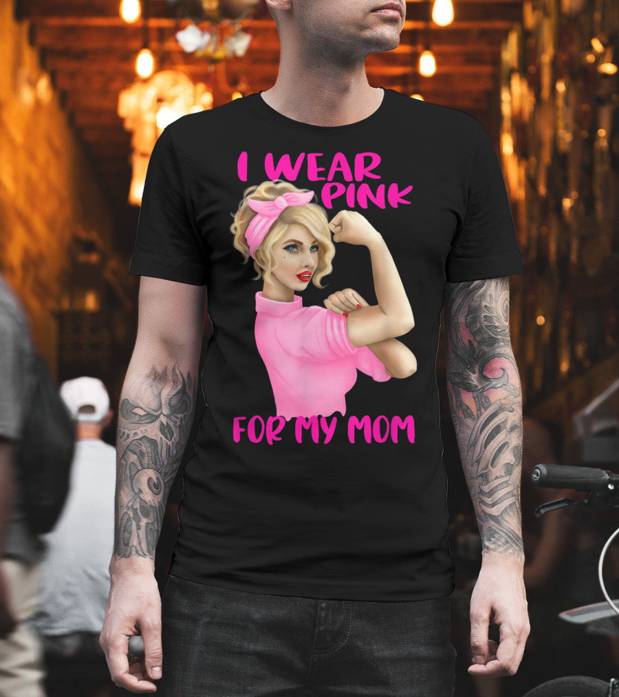 I Wear Pink for My Mom Cancer Awareness Rosie the Riveter Pink Ribbon Unbreakable T-Shirt