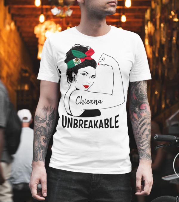 Chicana Unbreakable Mexican Flag Rosie The Riveter T-Shirt Chicana Unbreakable Mexican Flag Rosie The Riveter T-Shirt