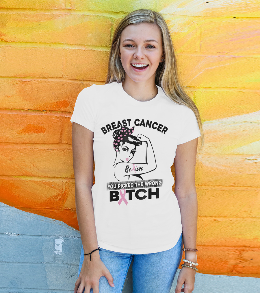 Breast Cancer Believe You Picked The Wrong Bitch T-Shirt