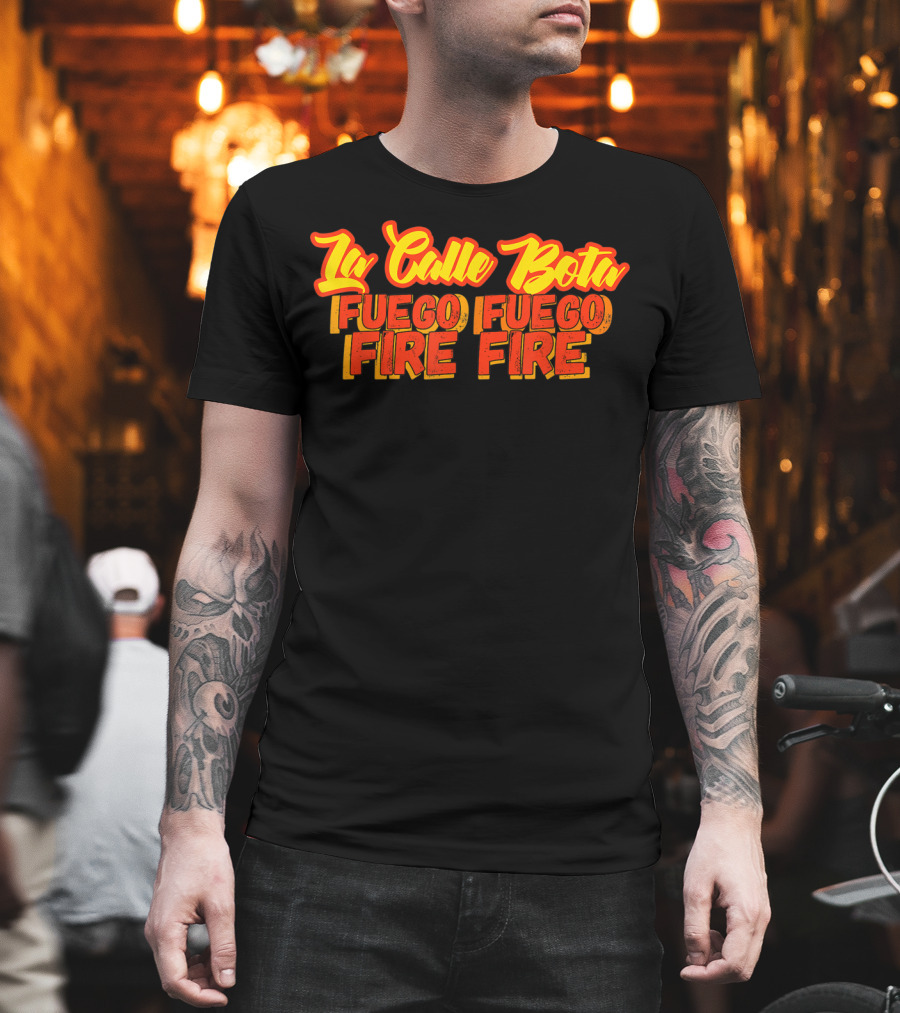 La Calle Bota Fuego Fuego Fire Fire La Romana Dembow Trap T-Shirt