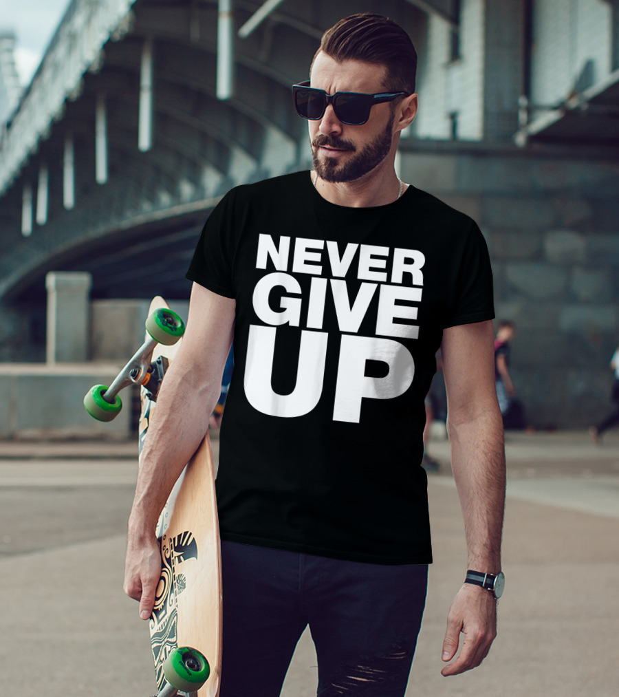 Never Give Up Bold Motivation T-Shirt