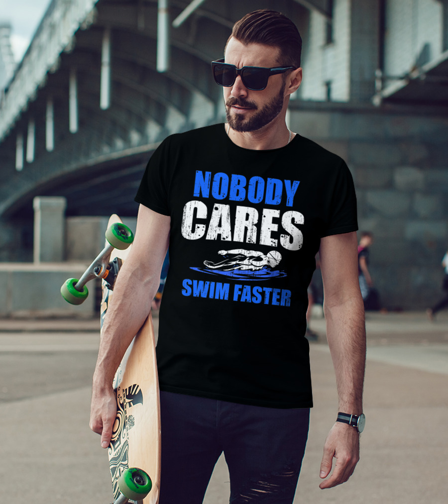 Nobody Cares Swim Faster Motivational Swimmer Coach Humor T-Shirt