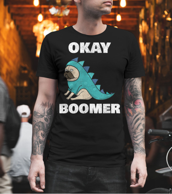 Okay Boomer Funny Dinosaur Pug T-Shirt Okay Boomer Funny Dinosaur Pug T-Shirt