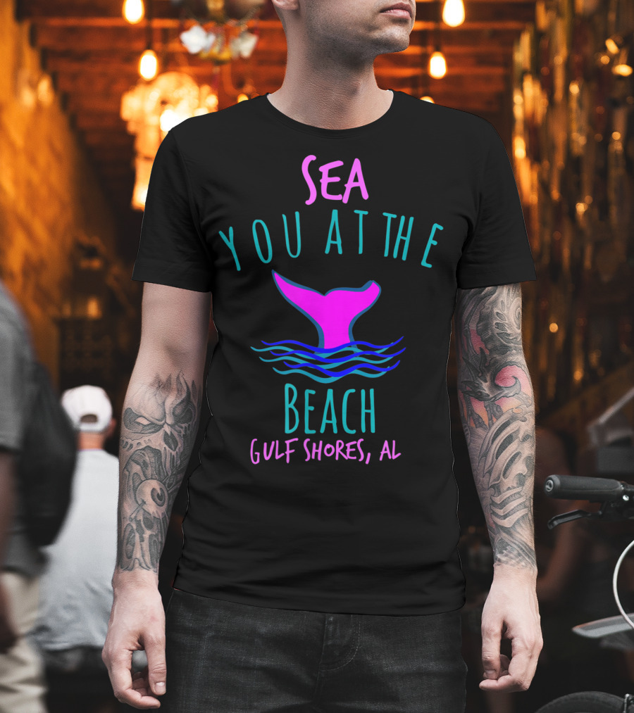 Sea You At The Beach Gulf Shores AL Whale Tail T-Shirt