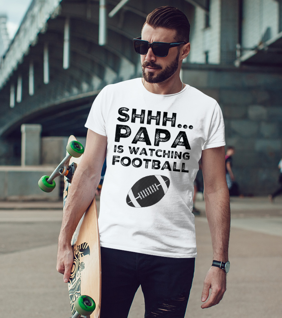 SHHH Papa Is Watching Football T-Shirt