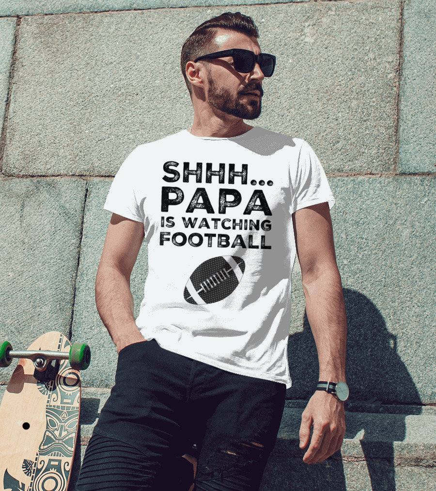 SHHH Papa Is Watching Football T-Shirt