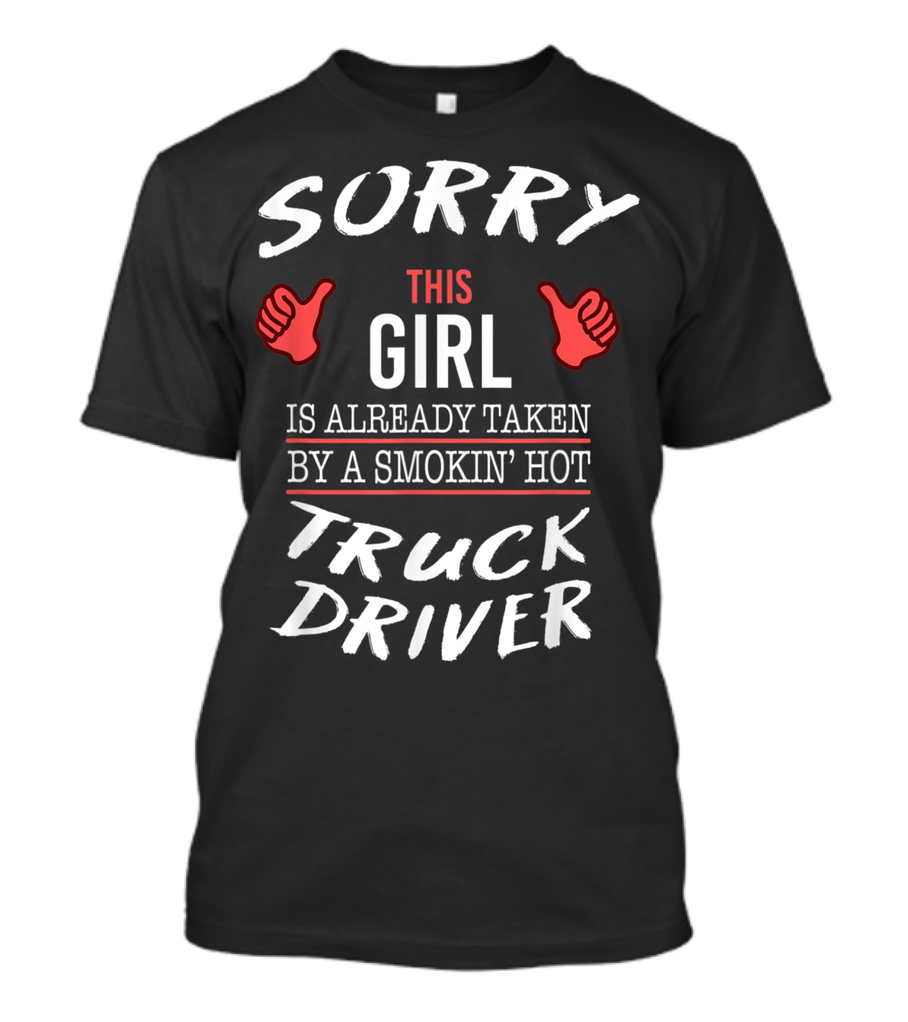 Sorry This Girl Is Already Taken By A Smokin' Hot Truck Driver T-Shirt