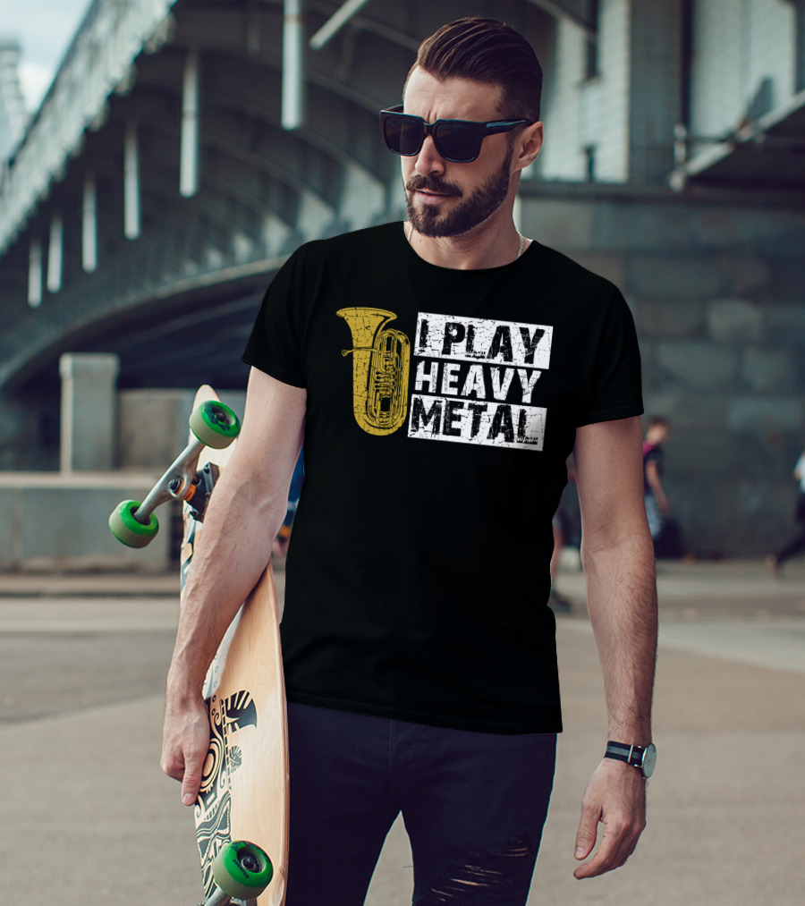 Tuba I Play Heavy Metal T-Shirt