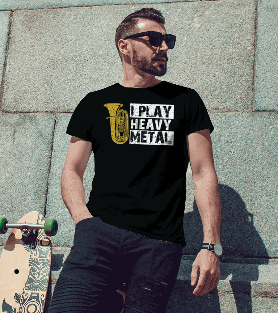 Tuba I Play Heavy Metal T-Shirt