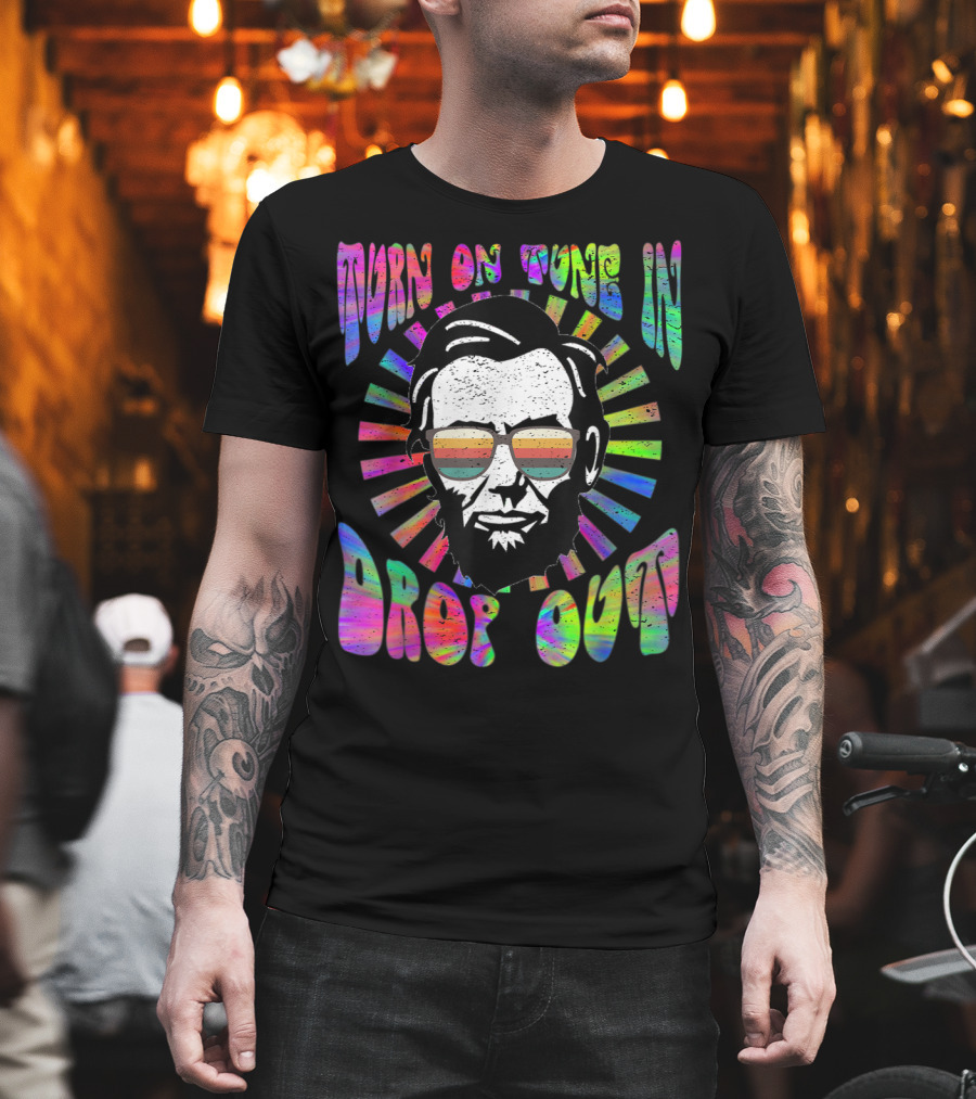 Turn On Tune In Drop Out Tie Dye EDM House Lincoln Psychedelic Sunglasses T-Shirt