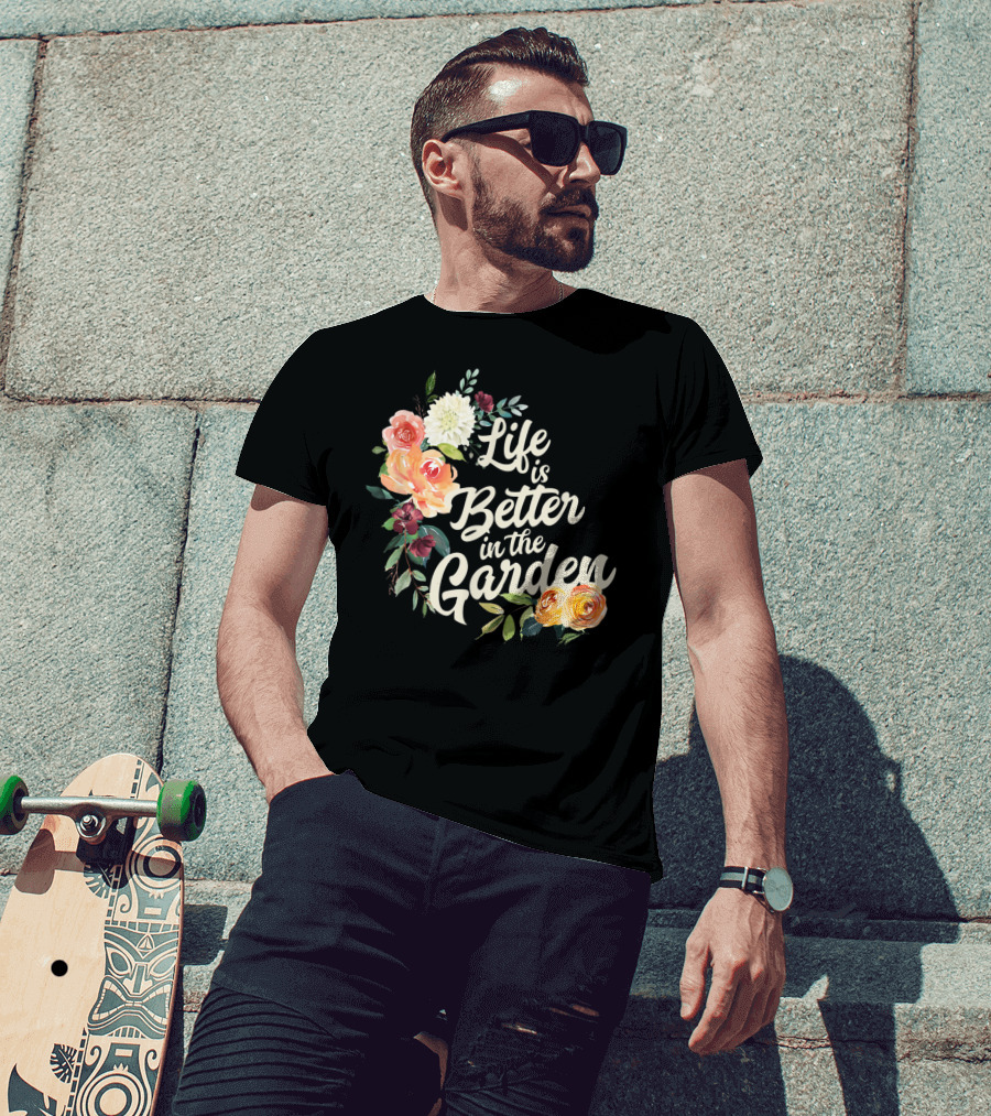 Life Is Better In The Garden Floral T-Shirt