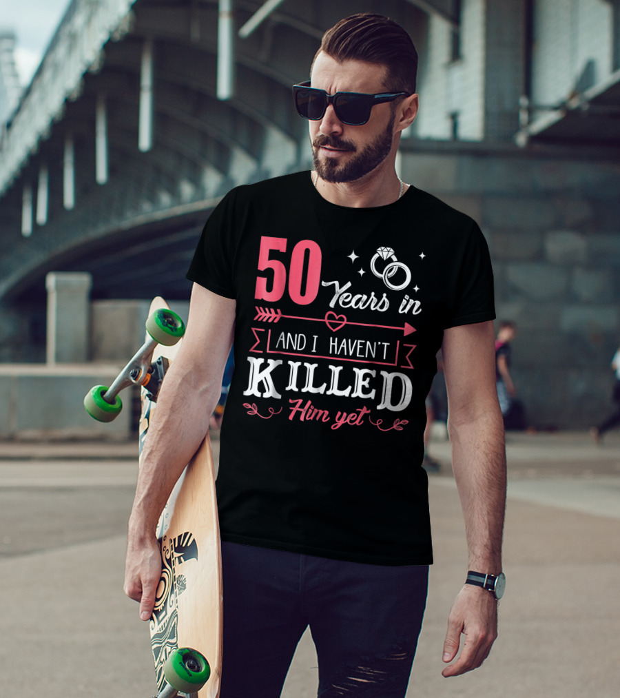 50 Years In And I Haven't Killed Him Yet Rings And Arrow T-Shirt