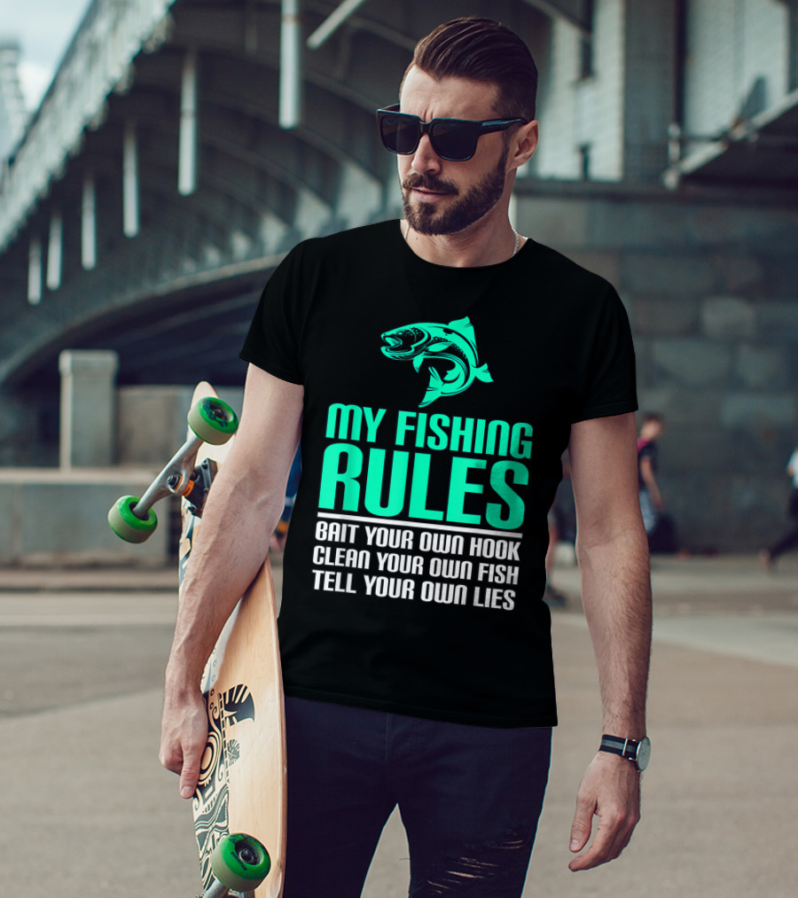 My Fishing Rules Bait Your Own Hook Clean Your Own Fish Tell Your Own Lies T-Shirt
