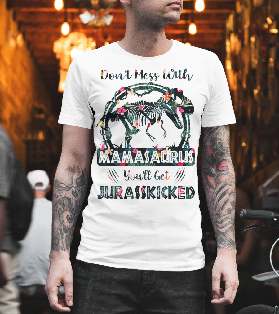 Don't Mess With Mamasaurus You'll Get JurassKicked Floral Dinosaur T-Shirt