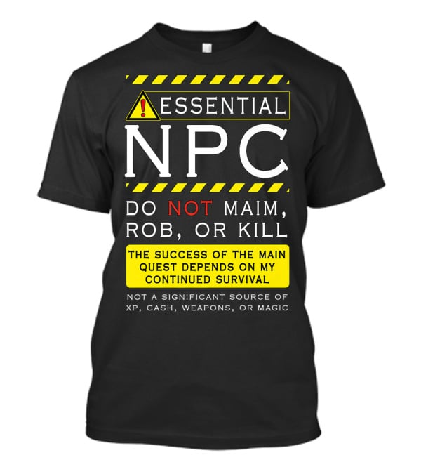 Essential NPC Do Not Maim Rob Or Kill Funny Awesome Roleplaying Game T-Shirt