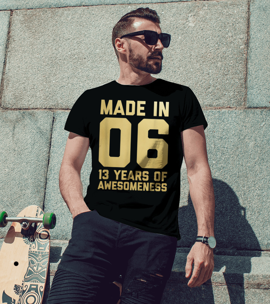 Made In 06 13 Years Of Awesomeness Thirteen Birthday Girls Boys Age 13 Year Old T-Shirt