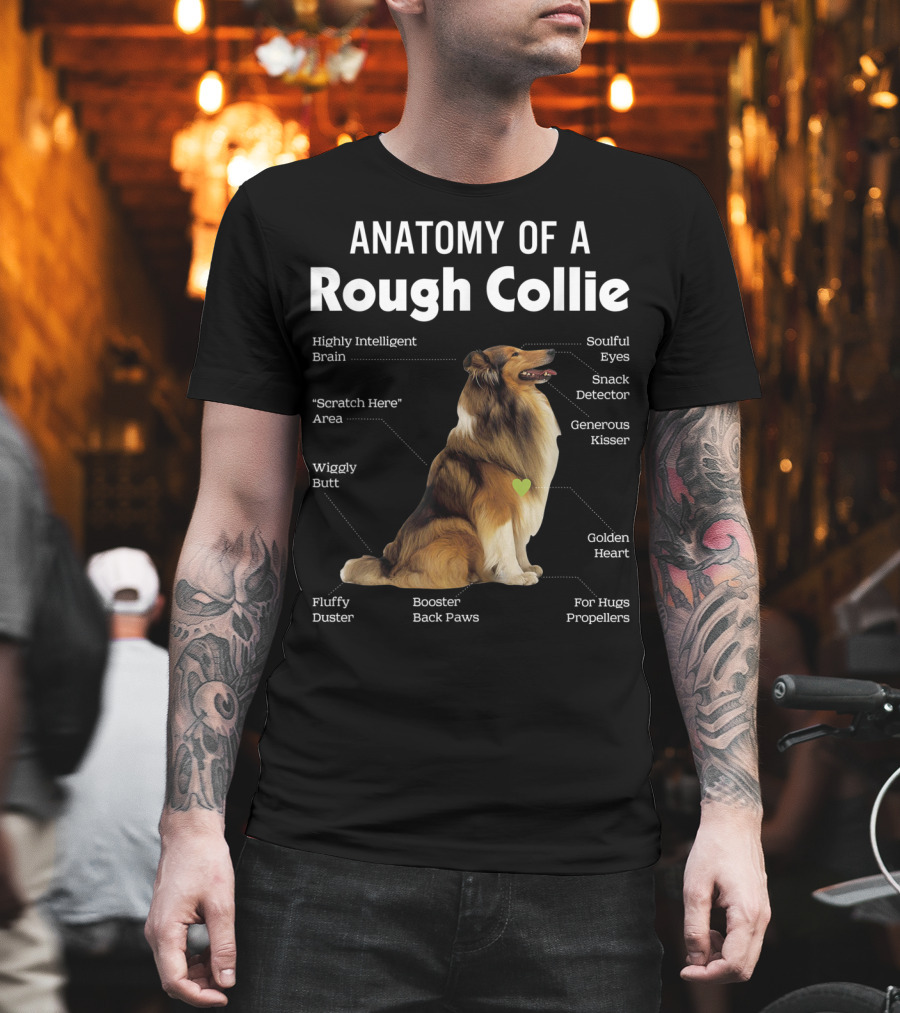 Anatomy Of A Rough Collie Highly Intelligent Brain Soulful Eyes Generous Kisser Golden Heart Wiggly Butt Fluffy Duster Back Paws T-Shirt