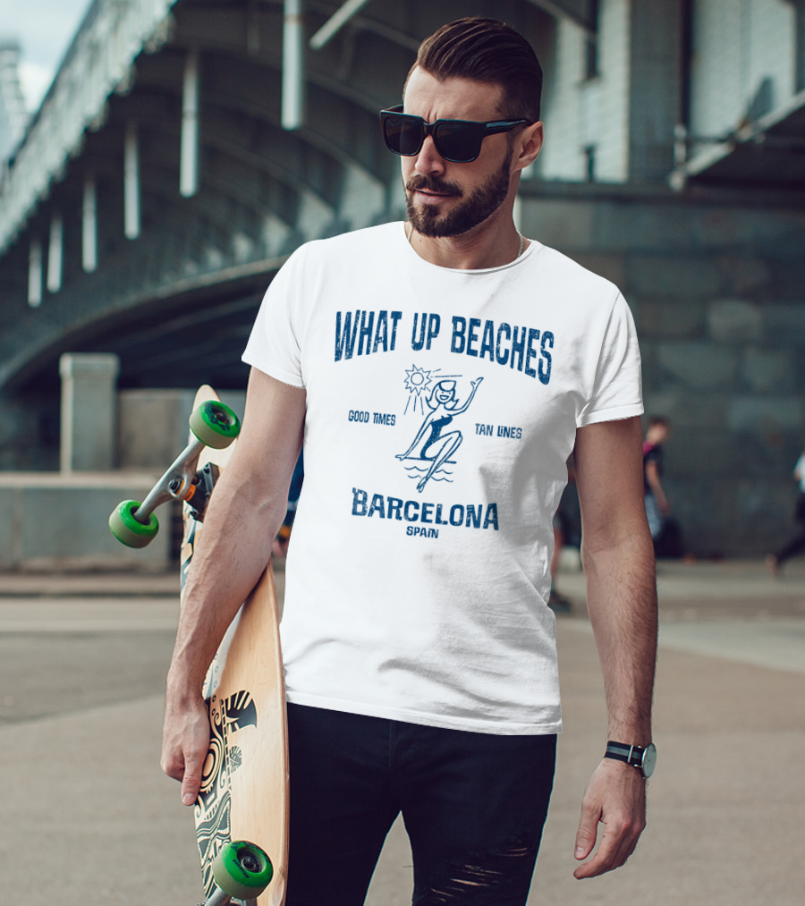 What Up Beaches Good Times Tan Lines Barcelona Spain T-Shirt
