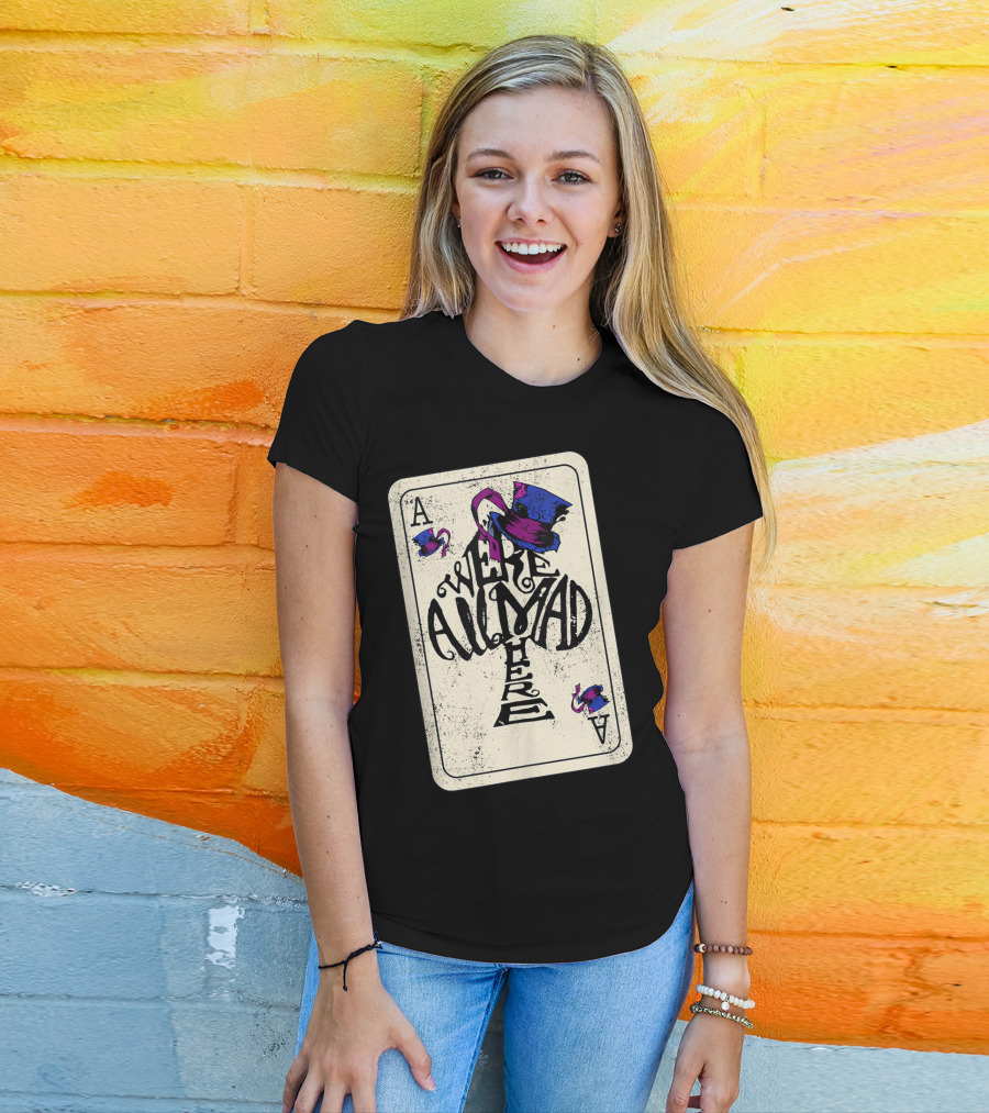 Ace Of Spades We're All Mad Here Alice In Wonderland Mad Hat T-Shirt