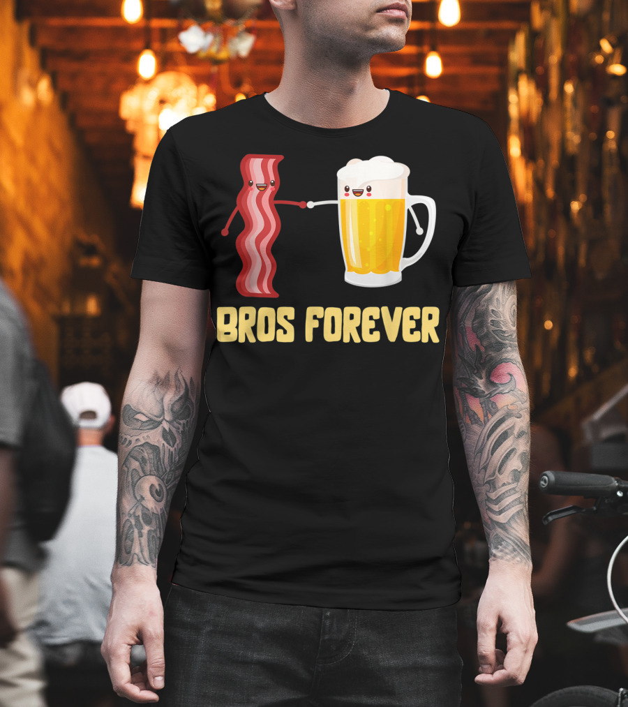 Bros Forever Beer Bacon Funny Food Tees Alcohol T-Shirt