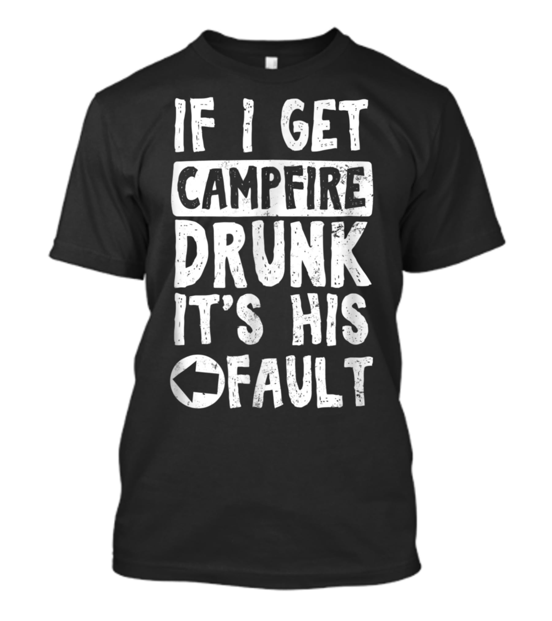 If I Get Campfire Drunk It's His Fault T-Shirt