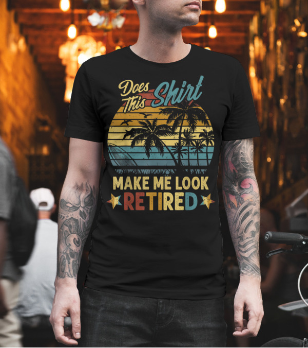 Does This Shirt Make Me Look Retired Retro Palm Beach Sunset T-Shirt Does This Shirt Make Me Look Retired Retro Palm Beach Sunset T-Shirt