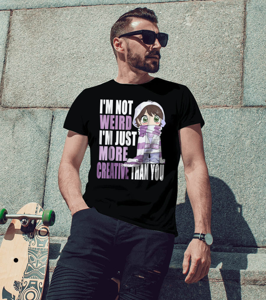 I'm Not Weird I'm Just More Creative Than You Anime Character T-Shirt