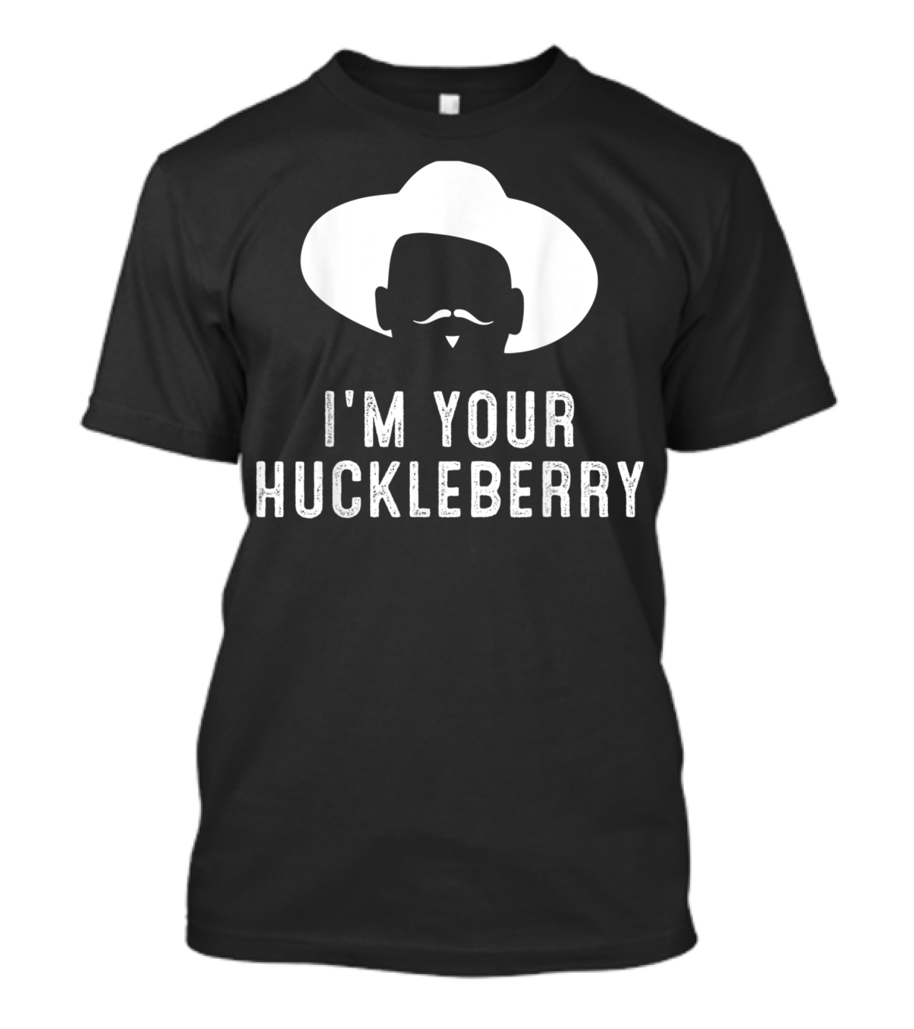 I'm Your Huckleberry Funny Sarcasm Mustache Cowboy Hat T-Shirt