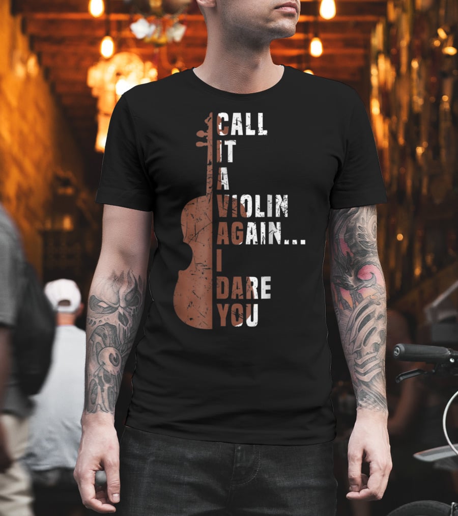 Call It a Violin Again I Dare You Viola Cello Music T-Shirt