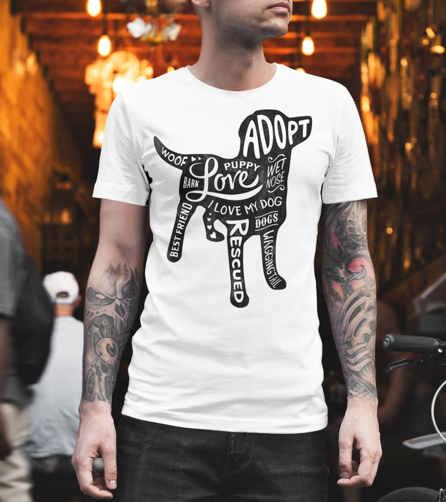 Adopt Love Puppy Rescue I Love My Dog Bark Woof Best Friend Wet Nose Wagging Rescued T-Shirt