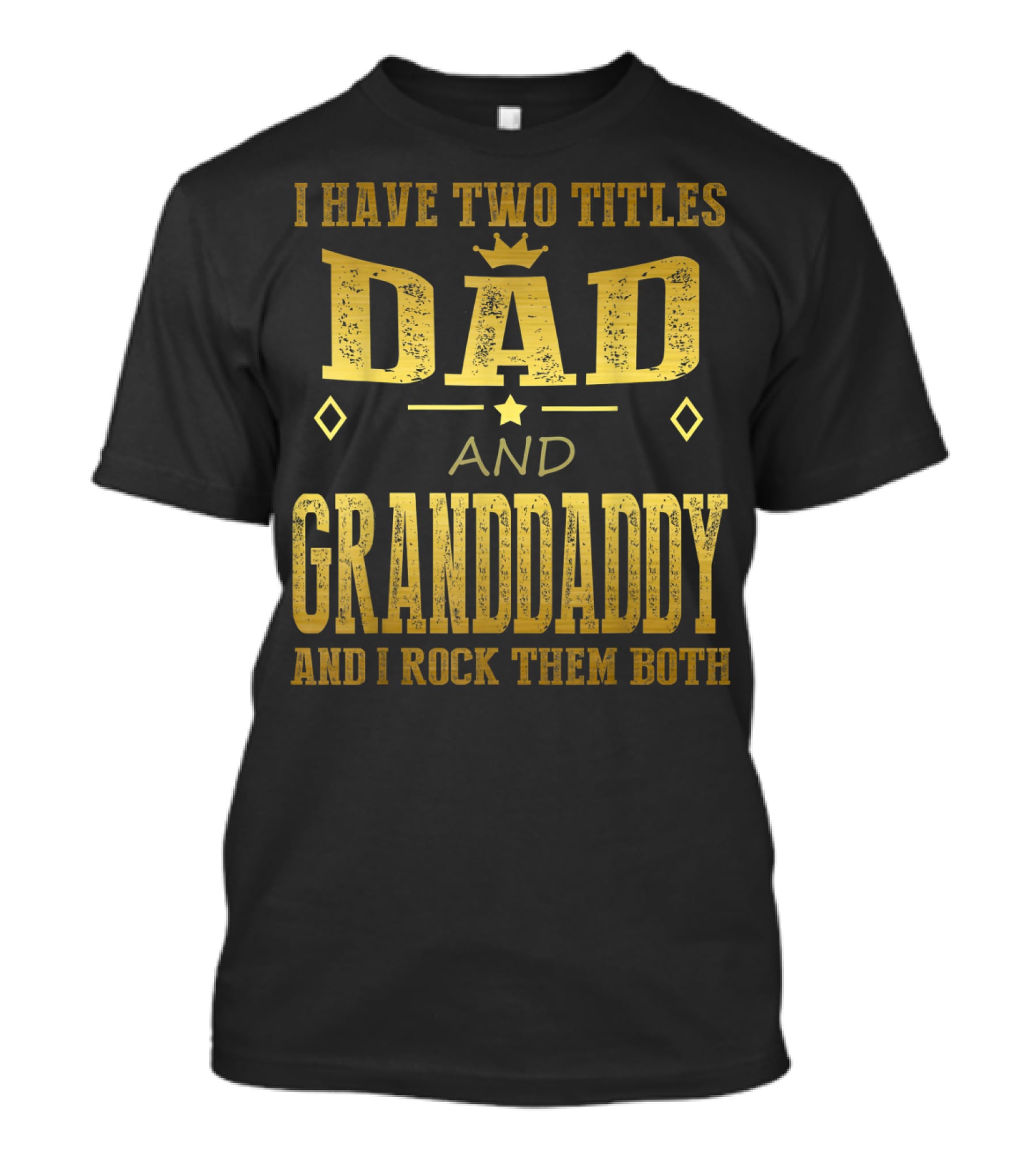 I Have Two Titles Dad And Granddaddy And I Rock Them Both T-Shirt