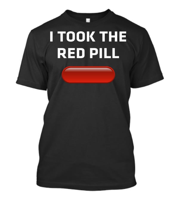 I TOOK THE RED PILL MATRIX CHOICE DECISION WITH ICONIC T-Shirt
