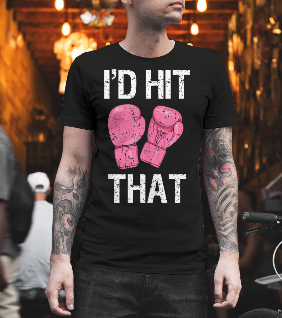 I'D Hit That Funny Kickboxing Boxing Women's Class Pink Gloves T-Shirt
