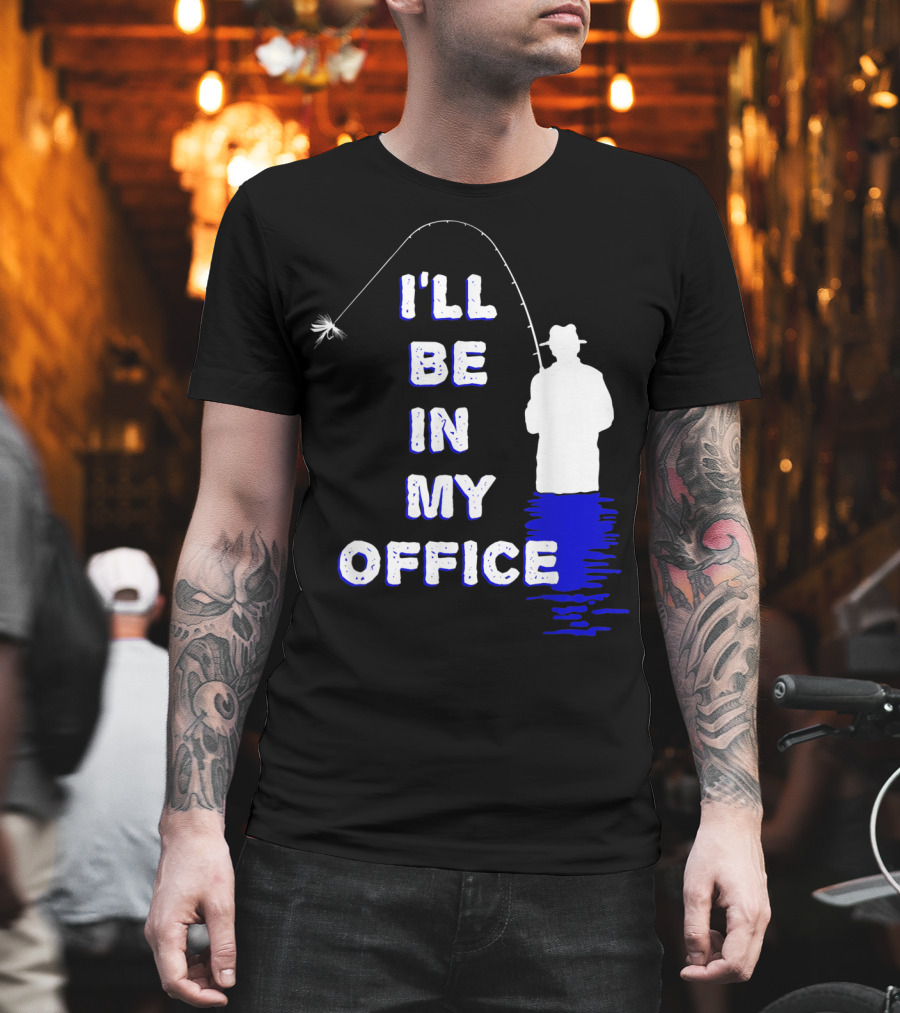 I'll Be In My Office Funny Fly Fishing With Silhouette And Rod T-Shirt