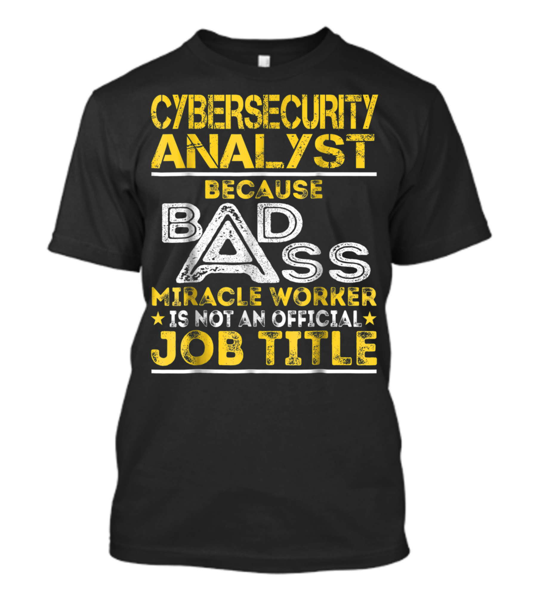 Cybersecurity Analyst Because Badass Miracle Worker Is Not An Official Job Title T-Shirt