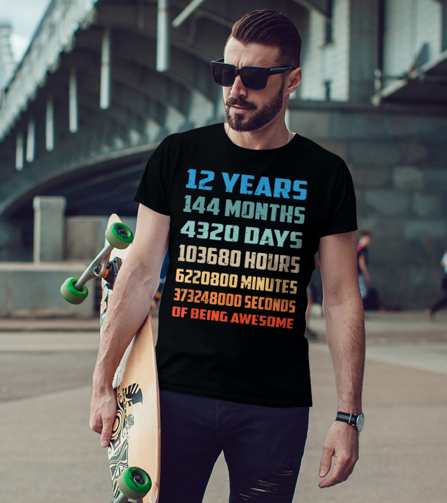 12 Years 144 Months 4320 Days 103680 Hours 6220800 Minutes 373248000 Seconds Of Being Awesome T-Shirt